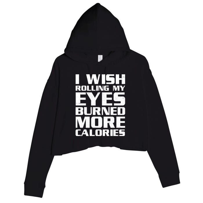 Funny I Wish Rolling My Eyes Burned More Calories Crop Fleece Hoodie