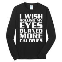 Funny I Wish Rolling My Eyes Burned More Calories Tall Long Sleeve T-Shirt