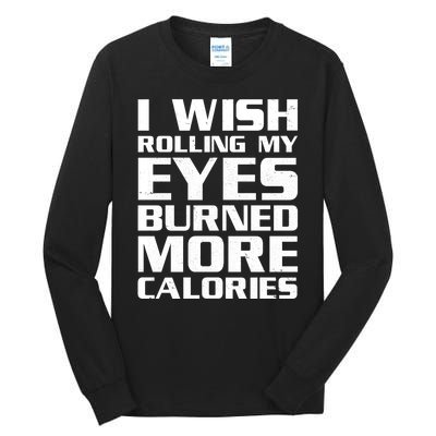 Funny I Wish Rolling My Eyes Burned More Calories Tall Long Sleeve T-Shirt