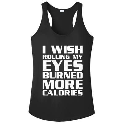 Funny I Wish Rolling My Eyes Burned More Calories Ladies PosiCharge Competitor Racerback Tank