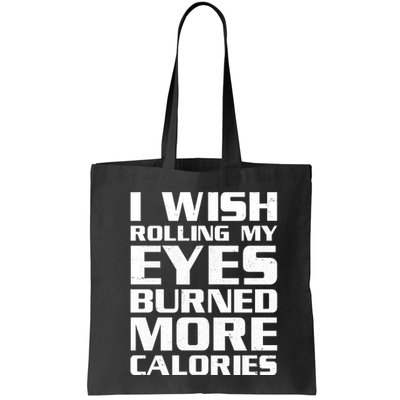 Funny I Wish Rolling My Eyes Burned More Calories Bag