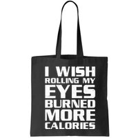 Funny I Wish Rolling My Eyes Burned More Calories Bag