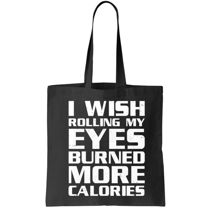 Funny I Wish Rolling My Eyes Burned More Calories Bag