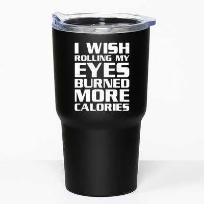 Funny I Wish Rolling My Eyes Burned More Calories Tumbler