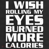 Funny I Wish Rolling My Eyes Burned More Calories Tumbler