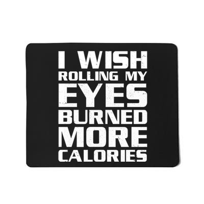 Funny I Wish Rolling My Eyes Burned More Calories Mousepad