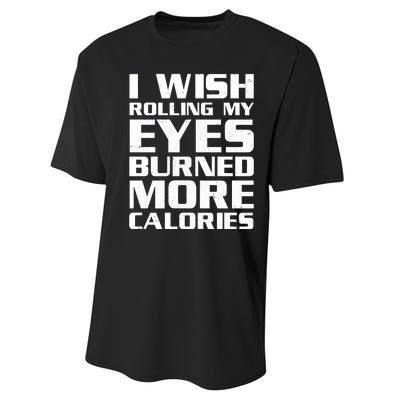 Funny I Wish Rolling My Eyes Burned More Calories Performance Sprint T-Shirt