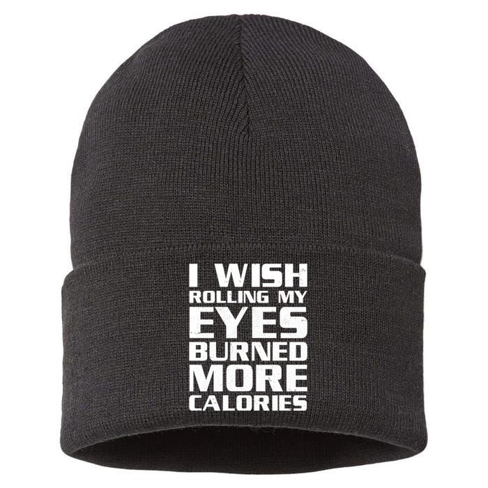 Funny I Wish Rolling My Eyes Burned More Calories Sustainable Knit Beanie