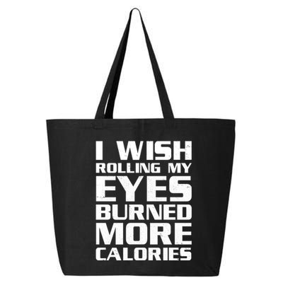 Funny I Wish Rolling My Eyes Burned More Calories 25L Jumbo Tote