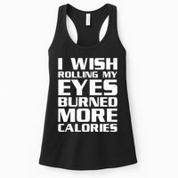 Funny I Wish Rolling My Eyes Burned More Calories Womens Tank Top