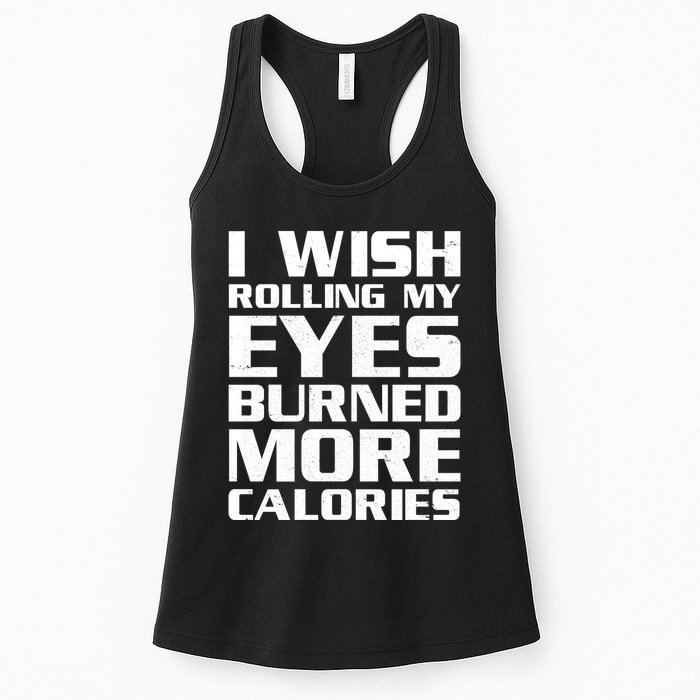 Funny I Wish Rolling My Eyes Burned More Calories Womens Tank Top