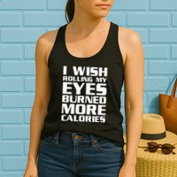 Funny I Wish Rolling My Eyes Burned More Calories Womens Tank Top