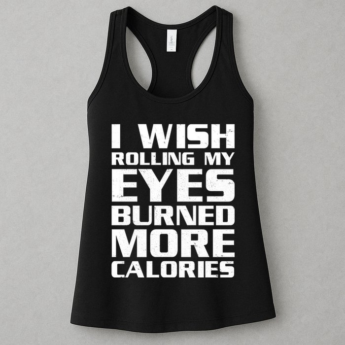 Funny I Wish Rolling My Eyes Burned More Calories Womens Tank Top
