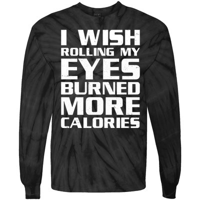 Funny I Wish Rolling My Eyes Burned More Calories Tie-Dye Long Sleeve Shirt