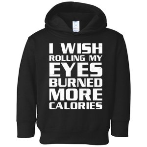 Funny I Wish Rolling My Eyes Burned More Calories Toddler Hoodie