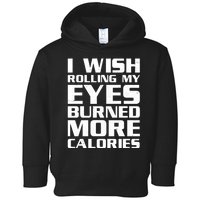 Funny I Wish Rolling My Eyes Burned More Calories Toddler Hoodie