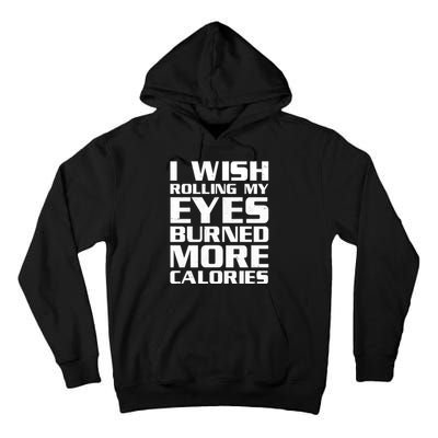 Funny I Wish Rolling My Eyes Burned More Calories Tall Hoodie