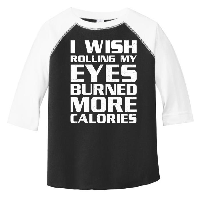 Funny I Wish Rolling My Eyes Burned More Calories Toddler Fine Jersey T-Shirt