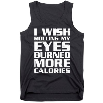 Funny I Wish Rolling My Eyes Burned More Calories Tank Top