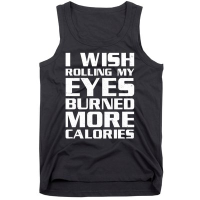 Funny I Wish Rolling My Eyes Burned More Calories Tank Top