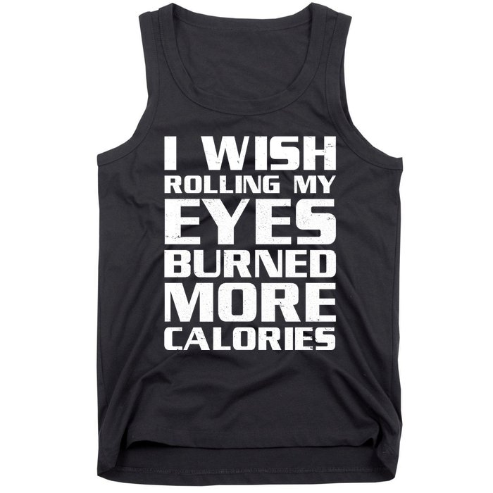 Funny I Wish Rolling My Eyes Burned More Calories Tank Top