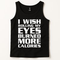 Funny I Wish Rolling My Eyes Burned More Calories Tank Top