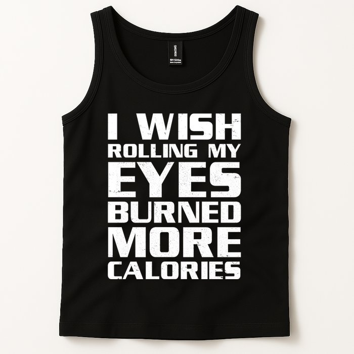 Funny I Wish Rolling My Eyes Burned More Calories Tank Top