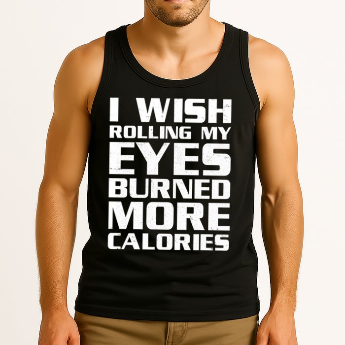 Funny I Wish Rolling My Eyes Burned More Calories Tank Top