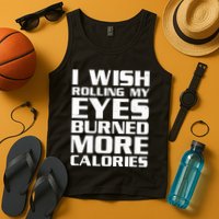 Funny I Wish Rolling My Eyes Burned More Calories Tank Top