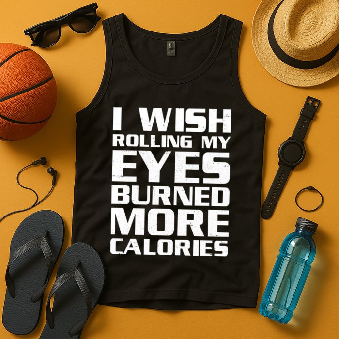 Funny I Wish Rolling My Eyes Burned More Calories Tank Top