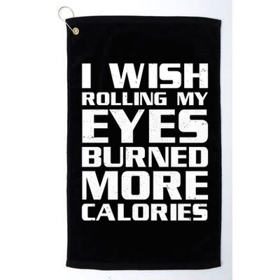 Funny I Wish Rolling My Eyes Burned More Calories Golf Towel