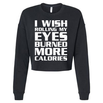 Funny I Wish Rolling My Eyes Burned More Calories Cropped Pullover Crew