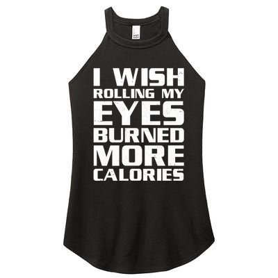Funny I Wish Rolling My Eyes Burned More Calories Women's Perfect Tri Rocker Tank