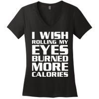 Funny I Wish Rolling My Eyes Burned More Calories Women's V-Neck T-Shirt
