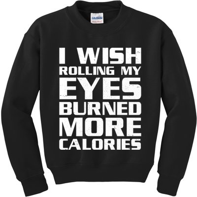 Funny I Wish Rolling My Eyes Burned More Calories Kids Sweatshirt
