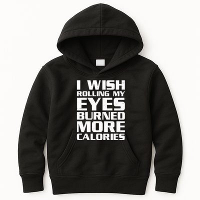 Funny I Wish Rolling My Eyes Burned More Calories Kids Hoodie