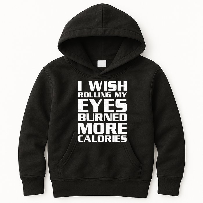 Funny I Wish Rolling My Eyes Burned More Calories Kids Hoodie