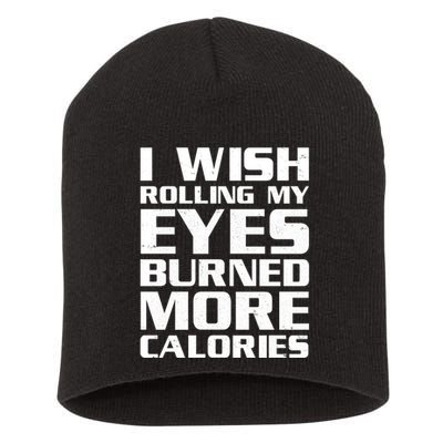 Funny I Wish Rolling My Eyes Burned More Calories Short Acrylic Beanie