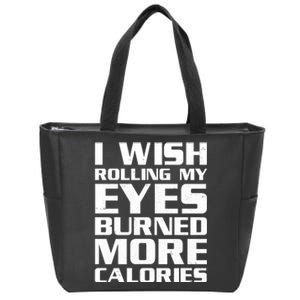 Funny I Wish Rolling My Eyes Burned More Calories Zip Tote Bag