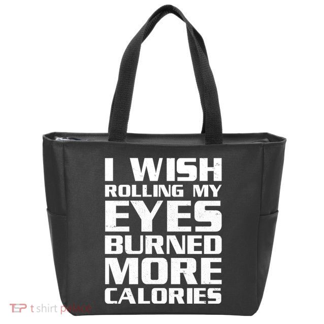 Funny I Wish Rolling My Eyes Burned More Calories Zip Tote Bag