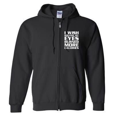 Funny I Wish Rolling My Eyes Burned More Calories Full Zip Hoodie