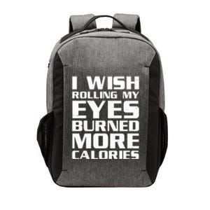 Funny I Wish Rolling My Eyes Burned More Calories Vector Backpack