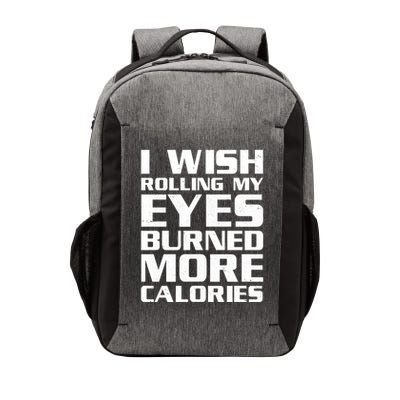 Funny I Wish Rolling My Eyes Burned More Calories Vector Backpack