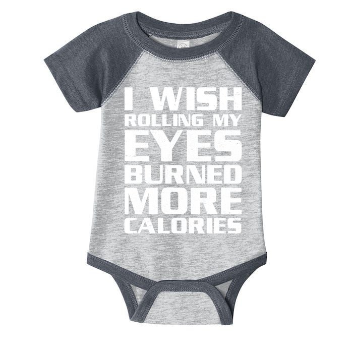 Funny I Wish Rolling My Eyes Burned More Calories Infant Baby Jersey Bodysuit