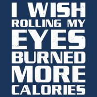 Funny I Wish Rolling My Eyes Burned More Calories Infant Baby Jersey Bodysuit