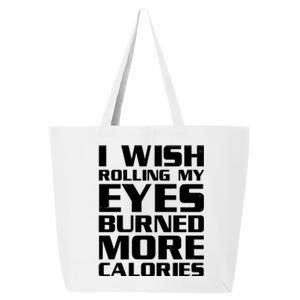 Funny I Wish Rolling My Eyes Burned More Calories 25L Jumbo Tote