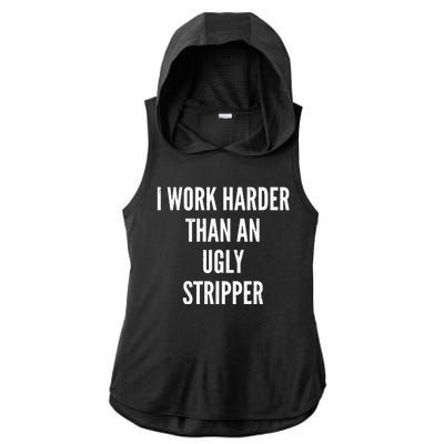 Funny I Work Harder Than An Ugly Stripper Ladies PosiCharge Tri-Blend Wicking Draft Hoodie Tank