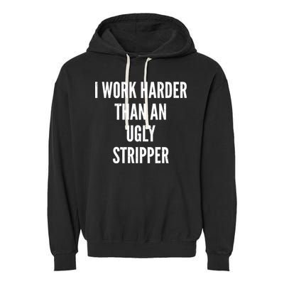 Funny I Work Harder Than An Ugly Stripper Garment-Dyed Fleece Hoodie