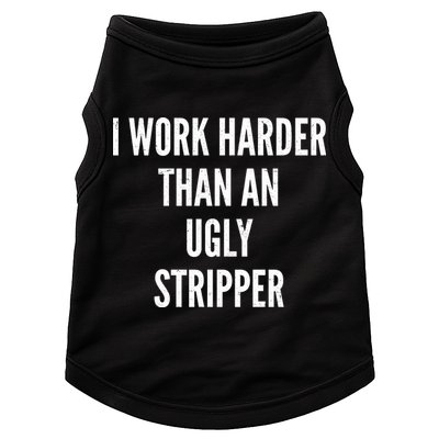 Funny I Work Harder Than An Ugly Stripper Doggie Tank