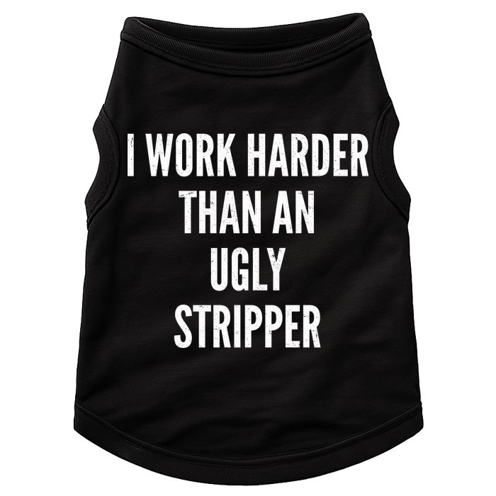 Funny I Work Harder Than An Ugly Stripper Doggie Tank